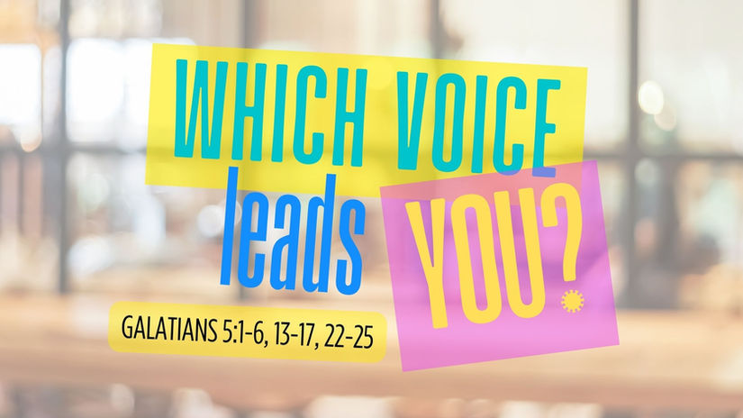 06.29.25 Dear Children of God, Which Voice Leads You? | Galatians 5:1-6, 13-17, 22-25